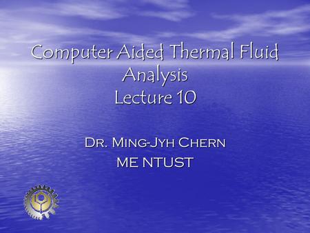 Computer Aided Thermal Fluid Analysis Lecture 10