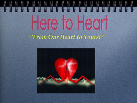 “From Our Heart to Yours!”. Here to Heart is a mobile unit focused on improving the lives of the people it serves by providing high quality screening.