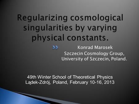 Konrad Marosek Szczecin Cosmology Group, University of Szczecin, Poland. 49th Winter School of Theoretical Physics Lądek-Zdrój, Poland, February 10-16,