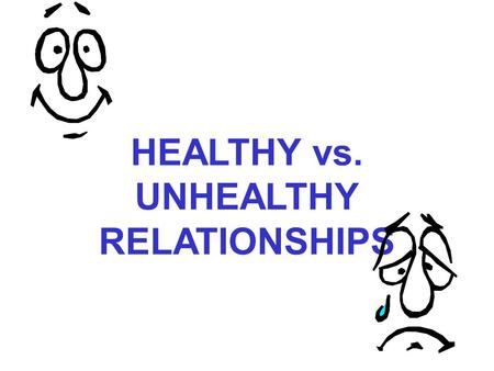 HEALTHY vs. UNHEALTHY RELATIONSHIPS