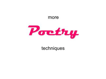 More Poetry techniques.