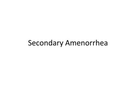 Secondary Amenorrhea. Case 1: Large Flying Birds Delivering Gifts.