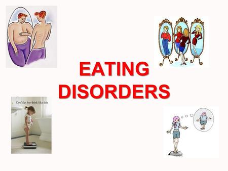 EATING DISORDERS. DEFINITION Eating disorders are a group of serious conditions in which you're so preoccupied with food and weight that you can often.