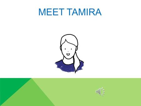 MEET TAMIRA TAMIRA IS 12. TAMIRA LOVES TO HANG OUT WITH FRIENDS.