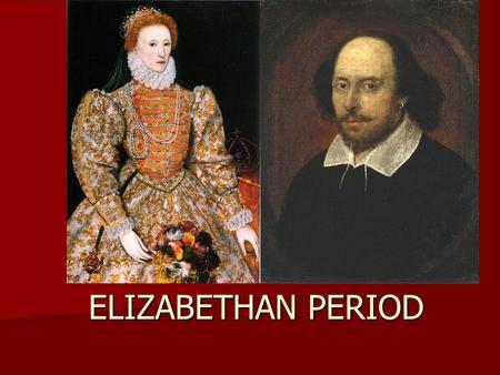 ELIZABETHAN PERIOD 1558-1603. Historical Context The second half of the 15 th century and the 16 th century were a turbulent age in English history. The.