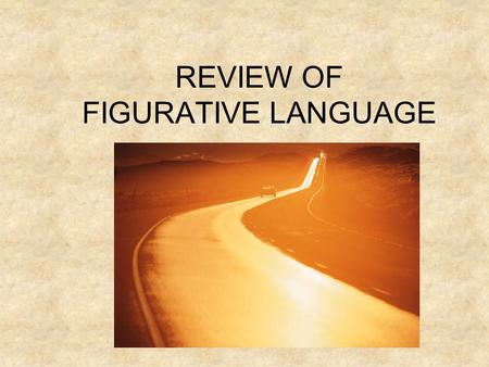 REVIEW OF FIGURATIVE LANGUAGE