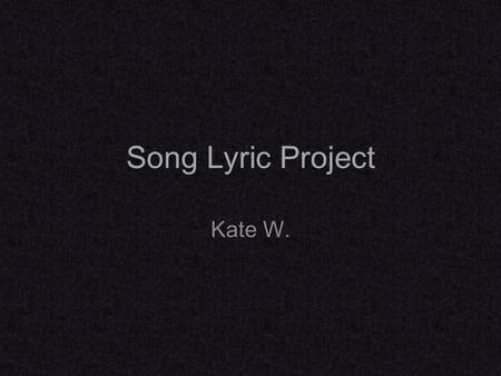 Song Lyric Project Kate W.. Big Black Car By Gregory Alan Isakov This is one of my favorite songs for many reasons. Gregory’s slow and dreamy voice fits.