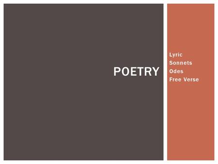 Lyric Sonnets Odes Free Verse POETRY.  A lyric is a poem that directly expresses the speaker’s thoughts and emotions in a musical way.  The point of.