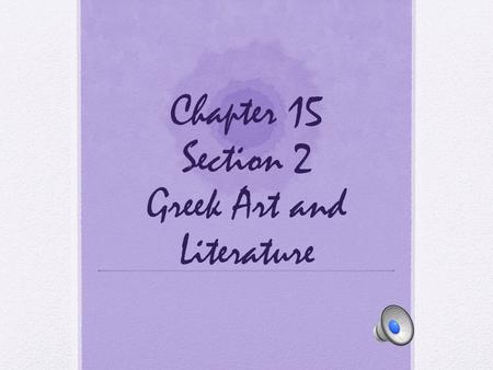 Chapter 15 Section 2 Greek Art and Literature Anticipatory Set The Arts is something we value today Plays Musicals Stand-up Comedy Painting Sculptures.