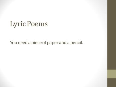 Lyric Poems You need a piece of paper and a pencil.