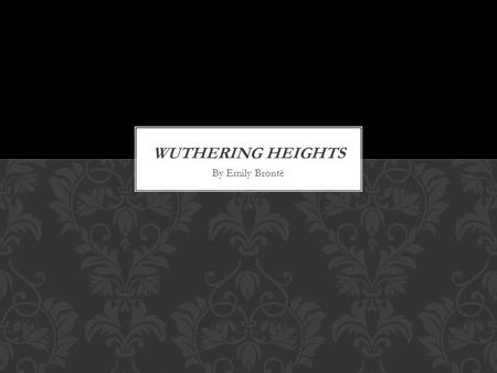 By Emily Brontë.  Born on July 30, 1818, the fifth of six children of Maria and Patrick Brontë  Within a year and a half of moving to Haworth where.