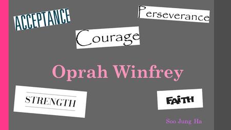 Oprah Winfrey Soo Jung Ha. Synopsis: Oprah Winfrey is a world renowned American media proprietor who dedicates her life to serve and inspire people. Despite.