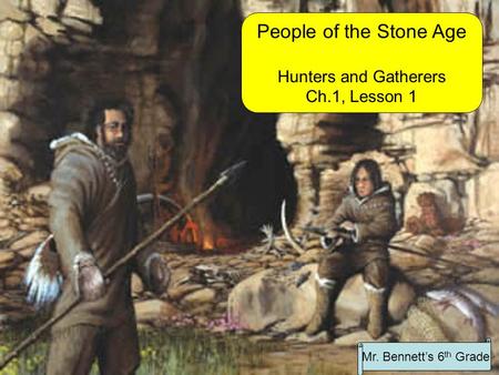 People of the Stone Age Hunters and Gatherers Ch.1, Lesson 1