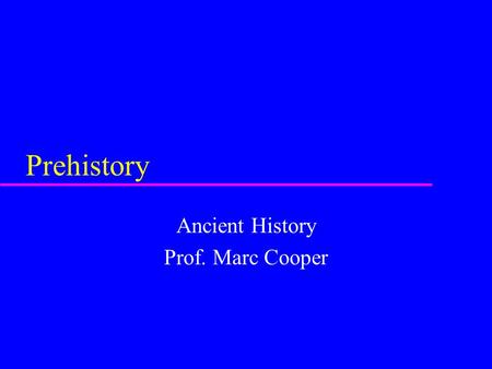 Prehistory Ancient History Prof. Marc Cooper. Prehistory Cayonu, one of the earliest Neolithic sites.