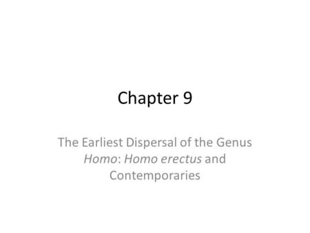 Chapter 9 The Earliest Dispersal of the Genus Homo: Homo erectus and Contemporaries.