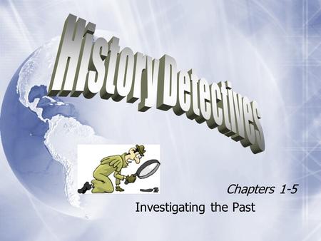 Chapters 1-5 Investigating the Past