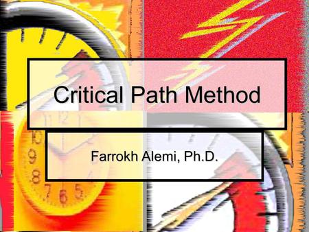 Critical Path Method Farrokh Alemi, Ph.D.. Course on Project Management Purpose of CPM Finish fast Finish fast Quantify progress Quantify progress Communicate.