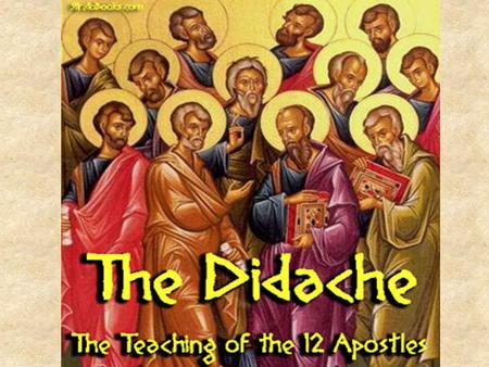 Didjaredit? Quiz 1. What the Didache is = “The teaching of the ___ _______________.” 2. What are the “two ways” mentioned in the Didache? 3.Name one of.