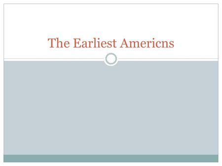 The Earliest Americns. What did you learn/what do you know about Native Americans?