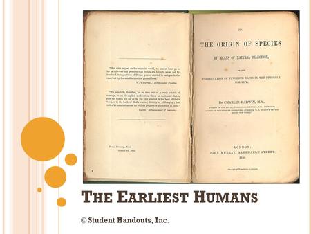 T HE E ARLIEST H UMANS © Student Handouts, Inc.. F OSSIL E VIDENCE FOR E VOLUTION Paleontology Study of prehistoric life of all forms, typically using.