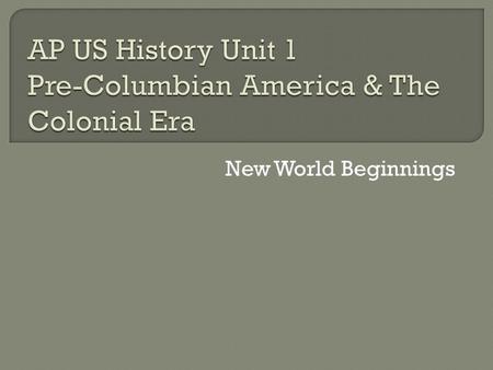 New World Beginnings. 1. Recorded history began 6,000 years ago. It was 500 years ago that Europeans set foot on the Americas to begin colonization 2.