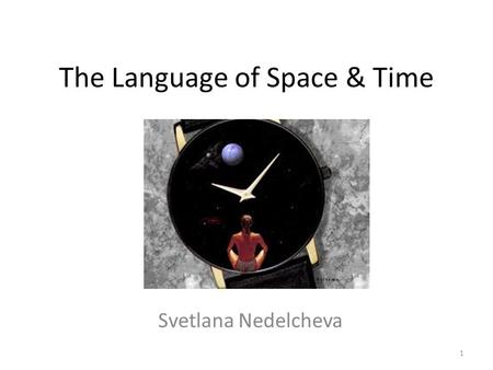 The Language of Space & Time Svetlana Nedelcheva 1.