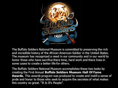 The Buffalo Soldiers National Museum is committed to preserving the rich and incredible history of the African American Soldier in the United States. The.