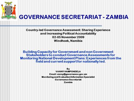 GOVERNANCE SECRETARIAT - ZAMBIA Country-led Governance Assessment: Sharing Experience and Increasing Political Accountability 02-05 November 2009 Windhoek,