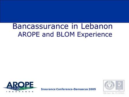 Insurance Conference-Damascus 2005 Bancassurance in Lebanon AROPE and BLOM Experience.