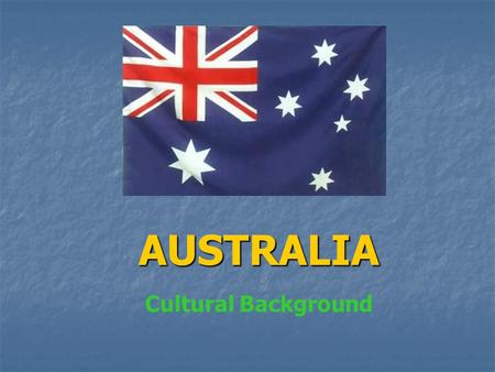 AUSTRALIA Cultural Background. StatisticsAustraliaUKUSA Population (July 2005) 20,090,43760,441,457295,734,134 Land Mass (square KM’s) 7,686,850244,8209,629,091.