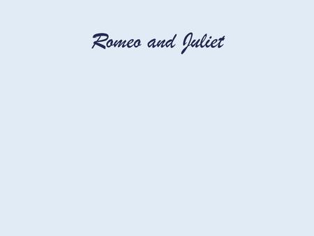 Romeo and Juliet. It’s gonna change your life. Okay, maybe not, but...... we are going to have fun with it....you will learn a lot of new things.....you.