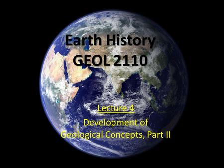 Earth History GEOL 2110 Lecture 4 Development of Geological Concepts, Part II.