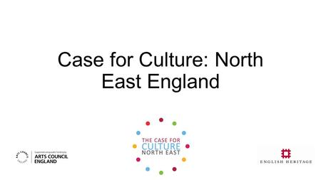 Case for Culture: North East England. Why Bother? ANEC: A Culture Partnership ‘the importance of… a varied cultural offering. (Oecd) studies have shown.