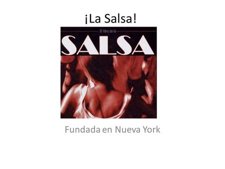 ¡La Salsa! Fundada en Nueva York. Instrumentos y vestidos de Salsa El Trombón La Trompeta Las Maracas El Bongo La Guitarra Salsa dance grew out of the.