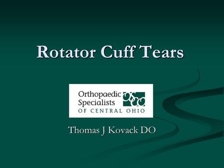 Rotator Cuff Tears Thomas J Kovack DO. Rotator Cuff Tears.