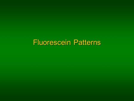 Fluorescein Patterns. General Information Hydrostatic forces from the tear film holds the CL to the eyeHydrostatic forces from the tear film holds the.