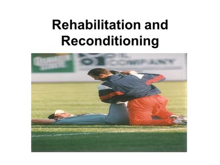 Rehabilitation and Reconditioning