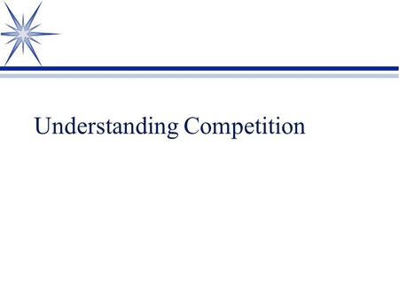 Understanding Competition. Sources of Competition ä Sources of Competition ä Industry competition ä existing ä New ä Product line competition ä me-too.