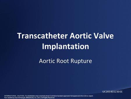 INTERNATIONAL. CAUTION—For distribution only in markets where CoreValve has been approved. Not approved in the USA or Japan. Non destiné au marché français.