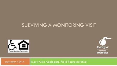 SURVIVING A MONITORING VISIT Mary Alice Applegate, Field Representative  September 4, 2014.