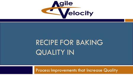 RECIPE FOR BAKING QUALITY IN Process Improvements that Increase Quality.