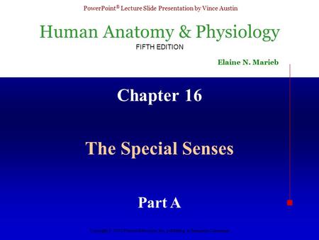 Human Anatomy & Physiology FIFTH EDITION Elaine N. Marieb PowerPoint ® Lecture Slide Presentation by Vince Austin Copyright © 2003 Pearson Education, Inc.