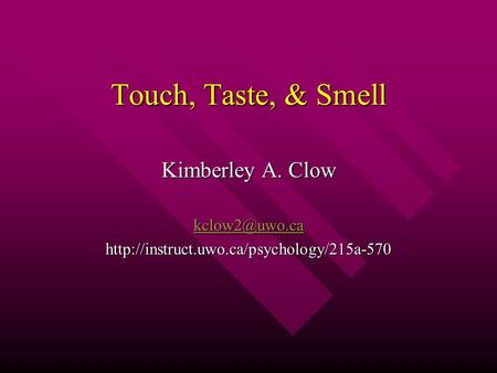 Touch, Taste, & Smell Kimberley A. Clow