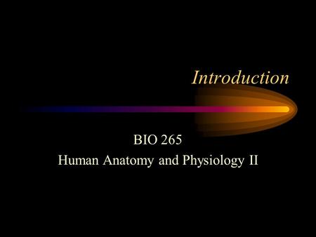 BIO 265 Human Anatomy and Physiology II