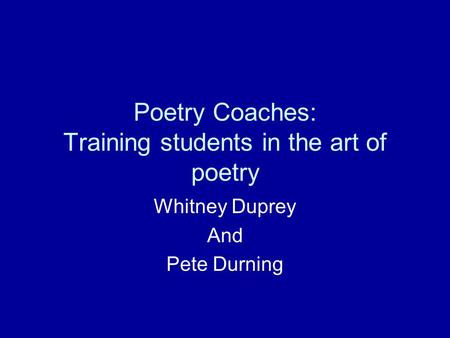 Poetry Coaches: Training students in the art of poetry Whitney Duprey And Pete Durning.