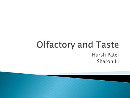 Hursh Patel Sharon Li.  Why do you think taste and smell work so closely together?  How many taste buds does an average human have?  What is a Tastant?