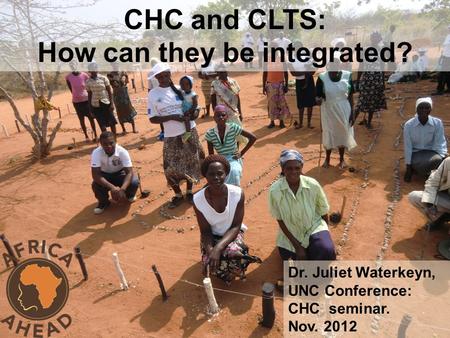 CHC and CLTS: How can they be integrated? Dr. Juliet Waterkeyn, UNC Conference: CHC seminar. Nov. 2012.