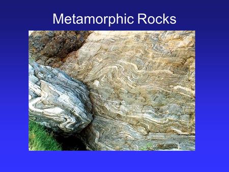 Metamorphic Rocks.