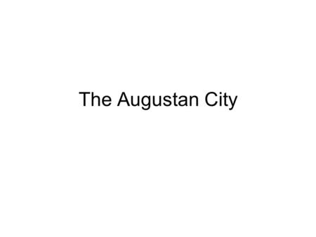 The Augustan City. Res Gestae 20 Consul for the sixth time (28BCE), I rebuilt eighty-two temples of the gods in the city by the authority of the senate,