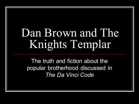 Dan Brown and The Knights Templar The truth and fiction about the popular brotherhood discussed in The Da Vinci Code.